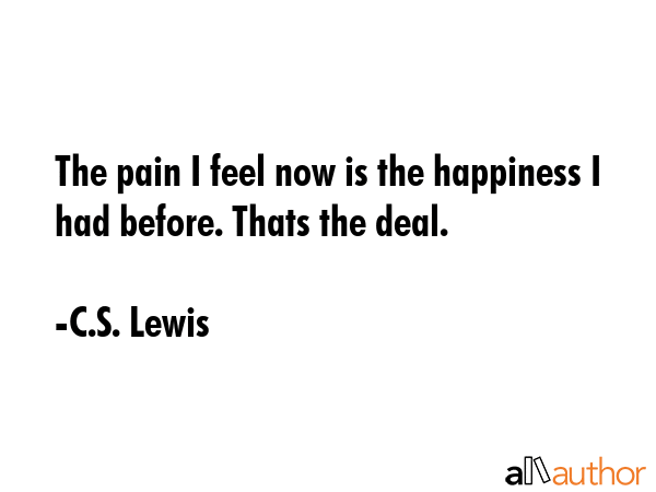 The Pain I Feel Now Is The Happiness I Had Quote
