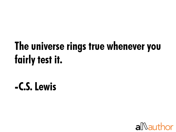 The universe rings true whenever you fairly test it. - C.S. Lewis Quote GIF