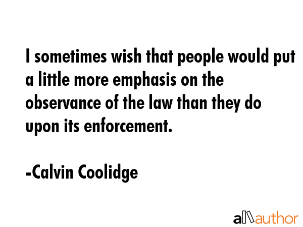 I sometimes wish that people would put a little more emphasis on the observance of the law than... - Calvin Coolidge Quote GIF