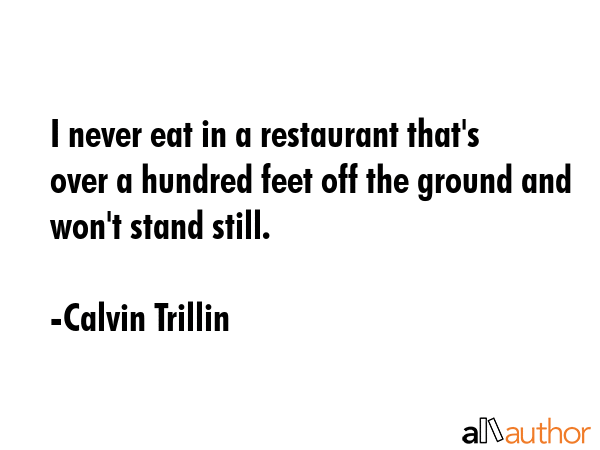 I never eat in a restaurant that\