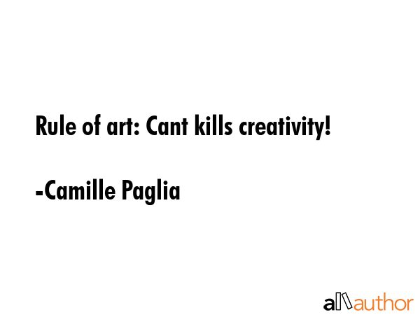 Rule of art: Cant kills creativity! - Camille Paglia Quote GIF