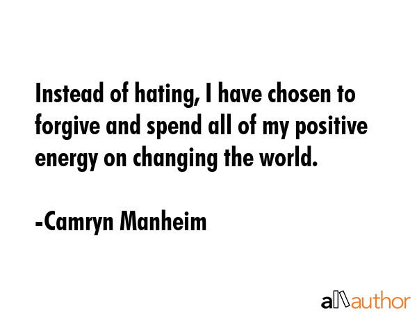 Instead of hating, I have chosen to forgive and spend all of my positive energy on changing the... - Camryn Manheim Quote GIF