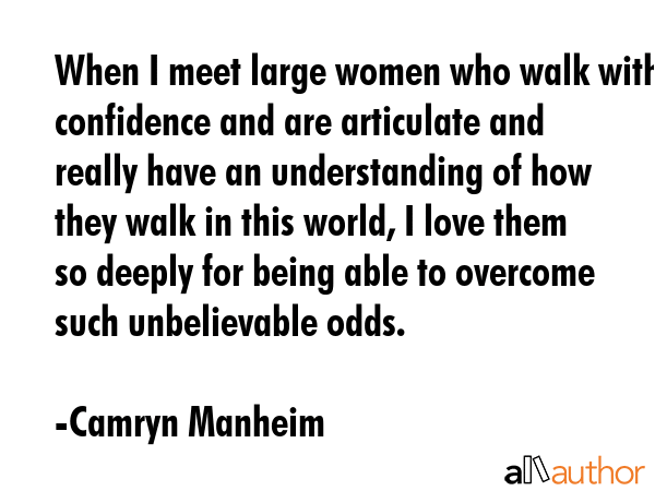When I meet large women who walk with confidence and are articulate and really have an... - Camryn Manheim Quote GIF