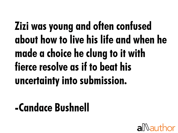Zizi was young and often confused about how to live his life and when he made a choice he clung to... - Candace Bushnell Quote GIF