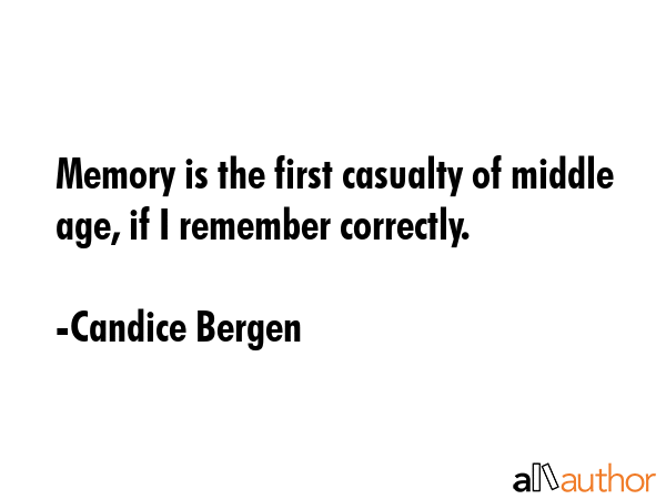 Memory is the first casualty of middle age, if I remember correctly. - Candice Bergen Quote GIF