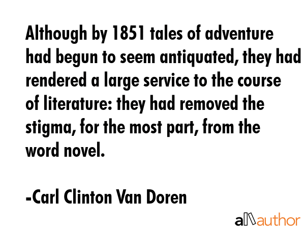 Although by 1851 tales of adventure had begun to seem antiquated, they had rendered a large service... - Carl Clinton Van Doren Quote GIF