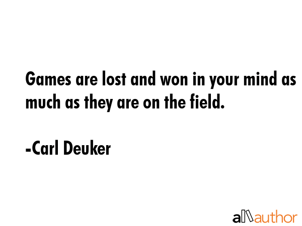 Games are lost and won in your mind as much as they are on the field. - Carl Deuker Quote GIF