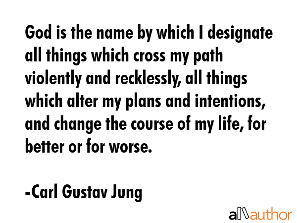 God is the name by which I designate all things which cross my path violently and recklessly, all... - Carl Gustav Jung Quote GIF