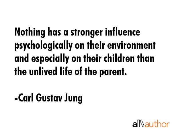 Nothing has a stronger influence psychologically on their environment and especially on their... - Carl Gustav Jung Quote GIF