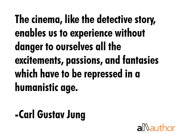 The cinema, like the detective story, enables us to experience without danger to ourselves all the... - Carl Gustav Jung Quote GIF