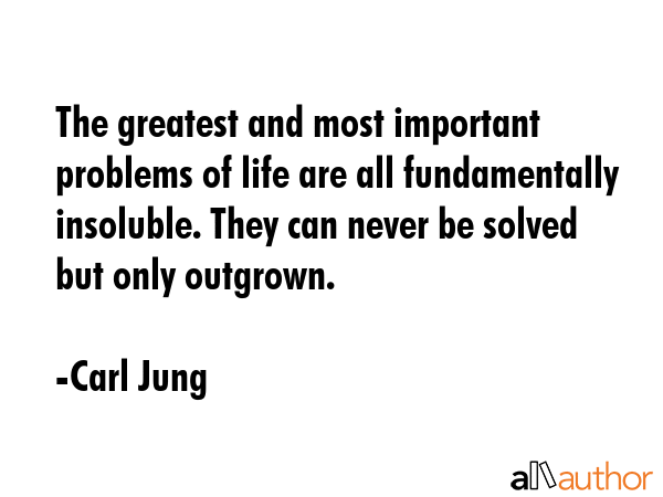 The greatest and most important problems of life are all fundamentally insoluble. They can never be... - Carl Jung Quote GIF