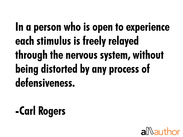 In a person who is open to experience each stimulus is freely relayed through the nervous system,... - Carl Rogers Quote GIF