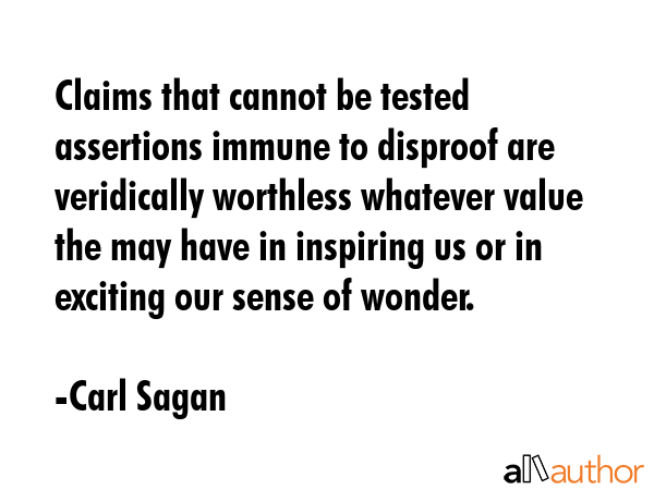 Claims that cannot be tested assertions immune to disproof are veridically worthless whatever value... - Carl Sagan Quote GIF