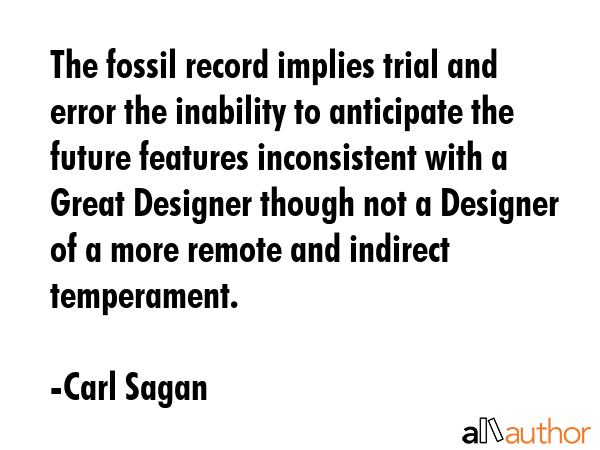 The fossil record implies trial and error the inability to anticipate the future features... - Carl Sagan Quote GIF