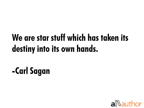 We are star stuff which has taken its destiny into its own hands. - Carl Sagan Quote GIF