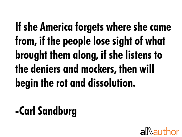 If she America forgets where she came from, if the people lose sight of what brought them along, if... - Carl Sandburg Quote GIF