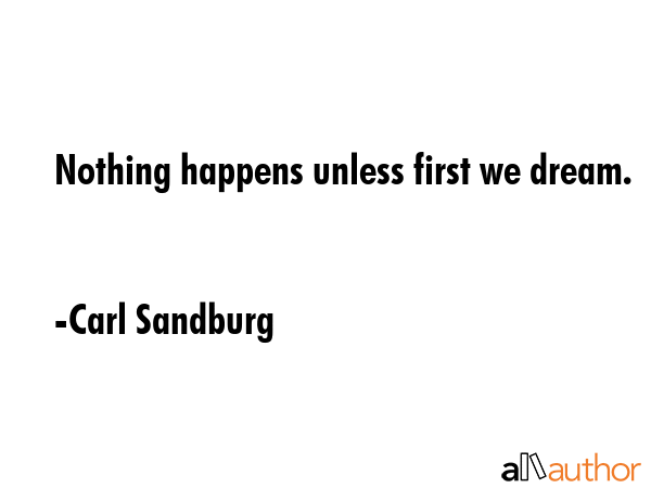Nothing happens unless first we dream. - Carl Sandburg Quote GIF
