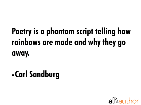 Poetry is a phantom script telling how rainbows are made and why they go away. - Carl Sandburg Quote GIF