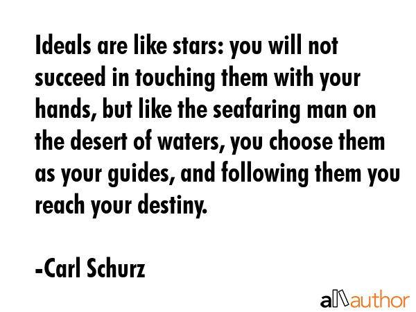 Ideals are like stars: you will not succeed in touching them with your hands, but like the... - Carl Schurz Quote GIF