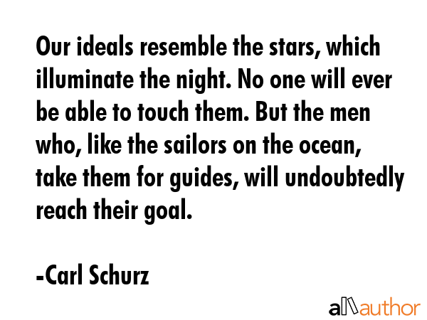 Our ideals resemble the stars, which illuminate the night. No one will ever be able to touch them.... - Carl Schurz Quote GIF