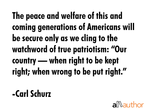 The peace and welfare of this and coming generations of Americans will be secure only as we cling... - Carl Schurz Quote GIF