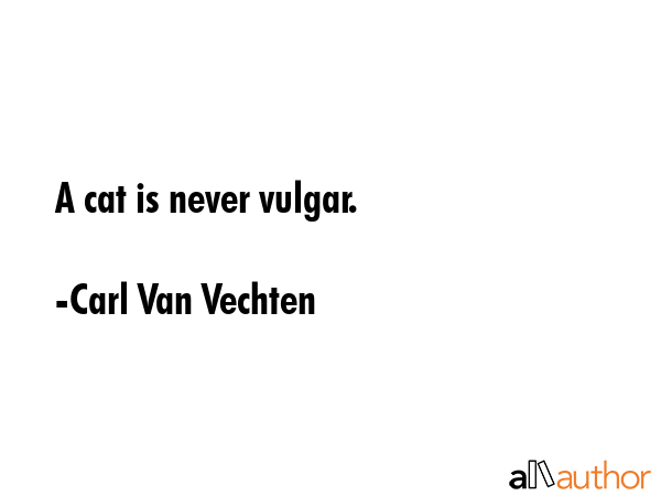 A cat is never vulgar. - Carl Van Vechten Quote GIF