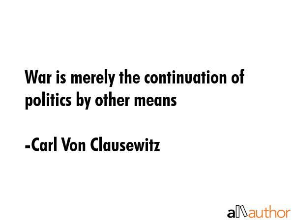 War is merely the continuation of politics by other means - Carl Von Clausewitz Quote GIF
