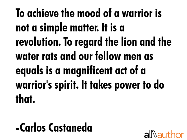To achieve the mood of a warrior is not a simple matter. It is a revolution. To regard the lion and... - Carlos Castaneda Quote GIF
