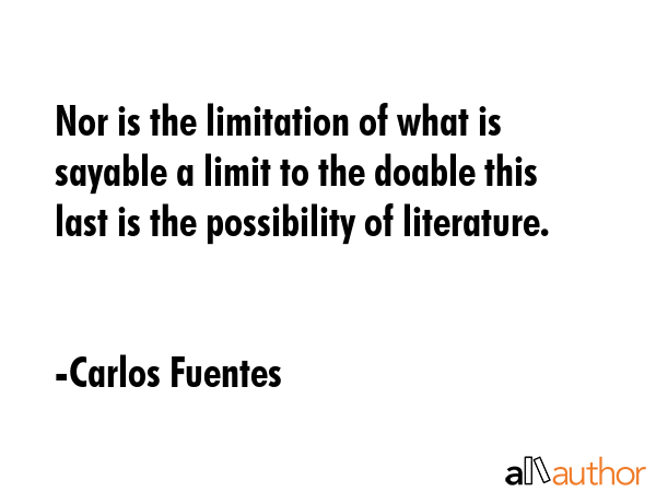 Nor is the limitation of what is sayable a limit to the doable this last is the possibility of... - Carlos Fuentes Quote GIF