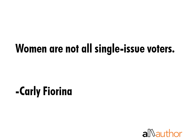 Women are not all single-issue voters. - Carly Fiorina Quote GIF
