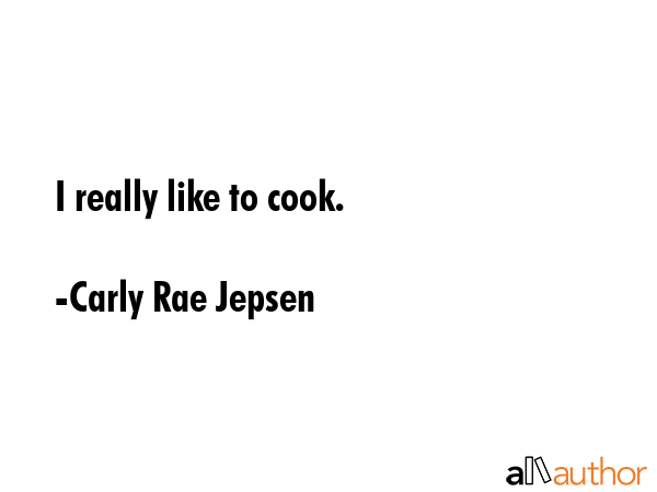 I really like to cook. - Carly Rae Jepsen Quote GIF
