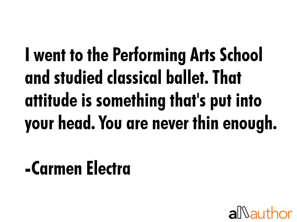 I went to the Performing Arts School and studied classical ballet. That attitude is something... - Carmen Electra Quote GIF
