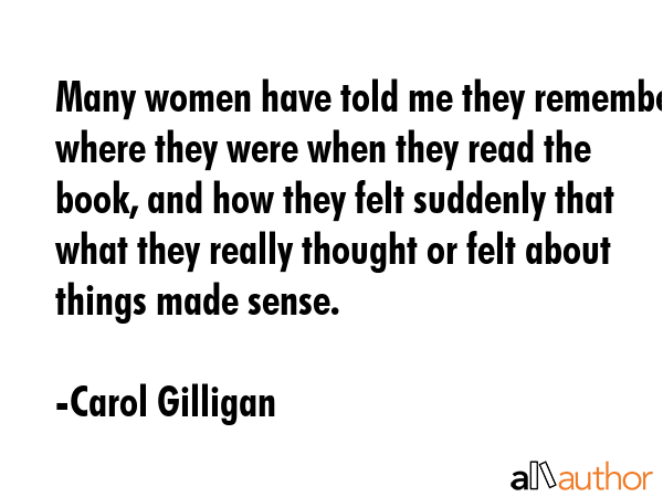 Many women have told me they remember where they were when they read the book, and how they felt... - Carol Gilligan Quote GIF