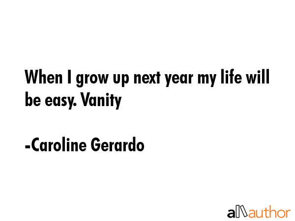 When I grow up next year my life will be easy. Vanity - Caroline Gerardo Quote GIF