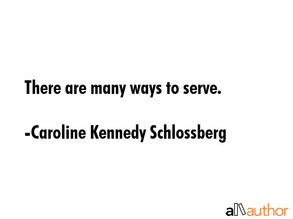 There are many ways to serve. - Caroline Kennedy Schlossberg Quote GIF