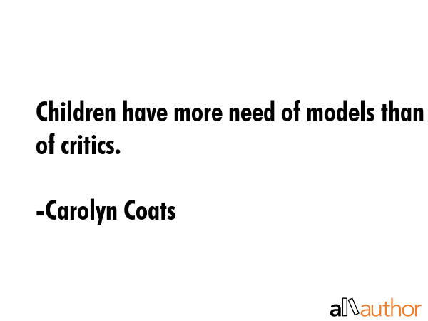 Children have more need of models than of critics. - Carolyn Coats Quote GIF