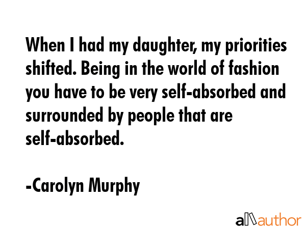 When I had my daughter, my priorities shifted. Being in the world of fashion you have to be very... - Carolyn Murphy Quote GIF