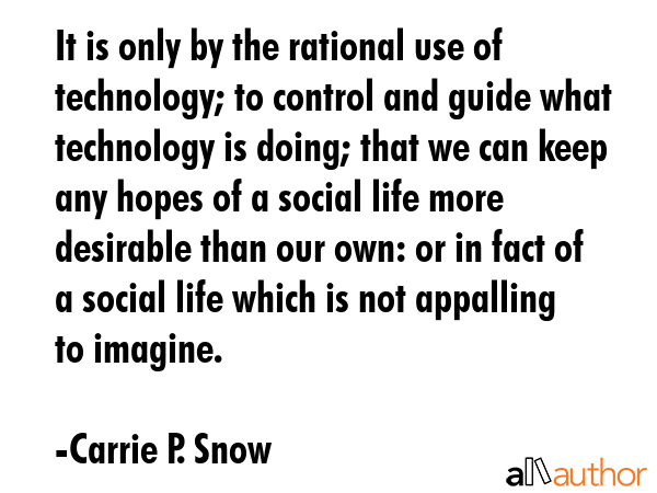 It is only by the rational use of technology; to control and guide what technology is doing; that... - Carrie P. Snow Quote GIF
