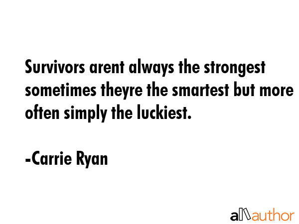 Survivors arent always the strongest sometimes theyre the smartest but more often simply the... - Carrie Ryan Quote GIF