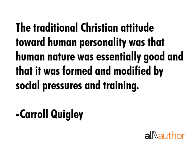 The traditional Christian attitude toward human personality was that human nature was essentially... - Carroll Quigley Quote GIF