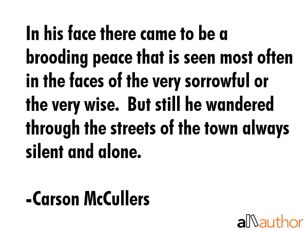 In his face there came to be a brooding peace that is seen most often in the faces of the very... - Carson McCullers Quote GIF