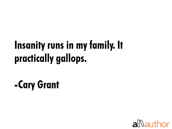 Insanity runs in my family. It practically gallops. - Cary Grant Quote GIF
