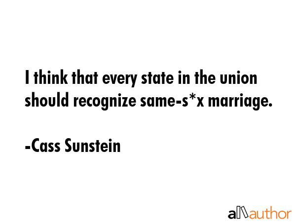 I think that every state in the union should recognize same-s*x marriage. - Cass Sunstein Quote GIF