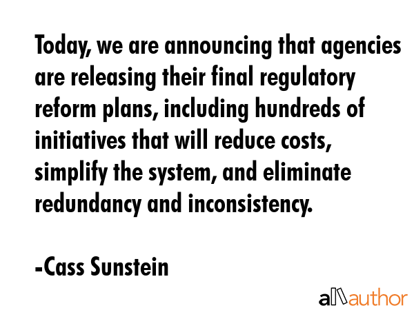 Today, we are announcing that agencies are releasing their final regulatory reform plans, including... - Cass Sunstein Quote GIF