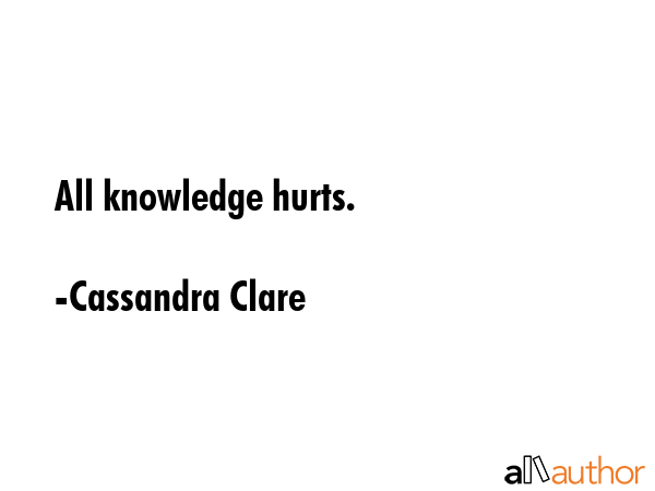 All knowledge hurts. - Cassandra Clare Quote GIF