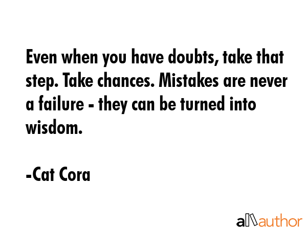 Even when you have doubts, take that step. Take chances. Mistakes are never a failure - they can be... - Cat Cora Quote GIF