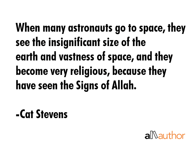 When many astronauts go to space, they see the insignificant size of the earth and vastness of... - Cat Stevens Quote GIF