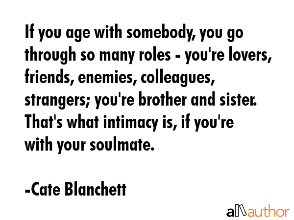 If you age with somebody, you go through so many roles - you\