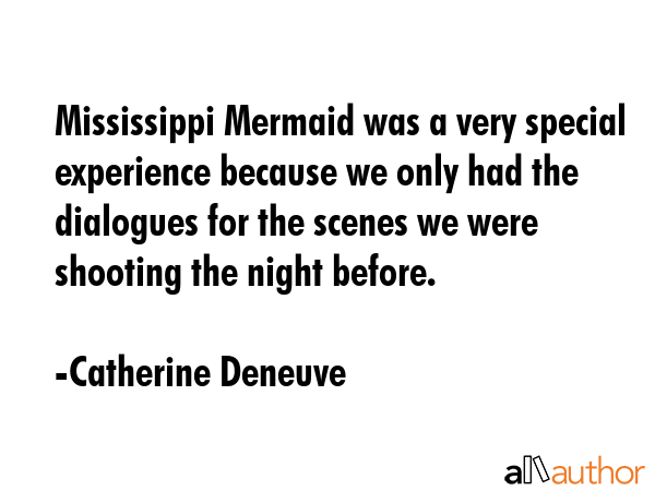 Mississippi Mermaid was a very special experience because we only had the dialogues for the scenes... - Catherine Deneuve Quote GIF