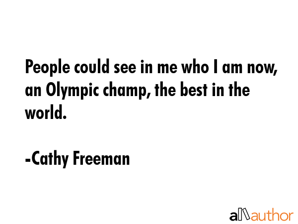 People could see in me who I am now, an Olympic champ, the best in the world. - Cathy Freeman Quote GIF